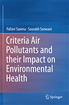 Pallav Saxena, Pallavi Saxena, Saurabh Sonwani - Criteria Air Pollutants and their Impact on Environmental Health