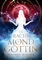 Stefanie Kullick - Die Rache der Mondgöttin