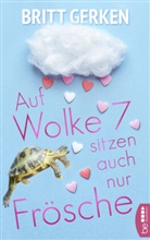 Britt Gerken - Auf Wolke Sieben sitzen auch nur Frösche