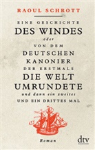 Raoul Schrott - Eine Geschichte des Windes oder Von dem deutschen Kanonier der erstmals die Welt umrundete und dann ein zweites und ein drittes Mal