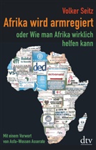 Volker Seitz - Afrika wird armregiert oder Wie man Afrika wirklich helfen kann