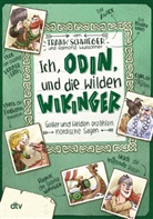 Frank Schwieger, Ramona Wultschner - Ich, Odin, und die wilden Wikinger - Götter und Helden erzählen nordische Sagen