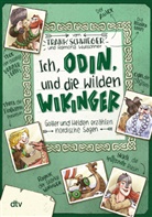 Frank Schwieger, Ramona Wultschner - Ich, Odin, und die wilden Wikinger Götter und Helden erzählen nordische Sagen