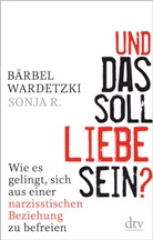 Sonja R, Sonja R., Bärbe Wardetzki, Bärbel Wardetzki - Und das soll Liebe sein?