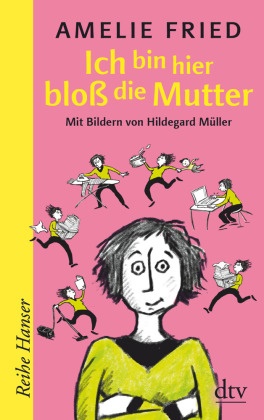 Amelie Fried, Hildegard Müller - Ich bin hier bloß die Mutter
