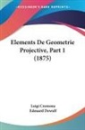 Luigi Cremona - Elements De Geometrie Projective, Part 1 (1875)