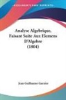 Jean Guillaume Garnier - Analyse Algebrique, Faisant Suite Aux Elemens D'Algebre (1804)