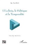 Ngoc Tiem Tran - L'Ecclesia, le Politique et la Temporalité