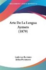 Ludovico Bertonio, Julius Platzmann - Arte De La Lengua Aymara (1879)