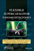 Mohd Imran Ahamed, Tariq Altalhi, Tariq A. Altalhi, Rajender Boddula, Inamuddin, I Inamuddin... - Flexible Supercapacitor Nanoarchitectonics