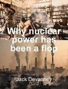 Jack Devanney - Why Nuclear Power Has Been a Flop: At Solving the Gordian Knot of Electricity Poverty and Global Warming