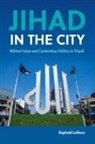 Raphael (University of Oxford) Lefevre, Raphaël Lefèvre - Jihad in the City