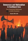 Jacques Bertrand, Jacques (University of Toronto) Bertrand, Bertrand Jacques - Democracy and Nationalism in Southeast Asia