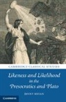 Jenny Bryan, Jenny (University College London) Bryan, Bryan Jenny - Likeness and Likelihood in the Presocratics and Plato