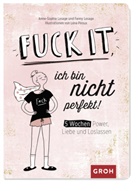 Groh Verlag, Anne-Sophi Lesage, Anne-Sophie Lesage, Fanny Lesage, Léna Piroux - Fuck it, ich bin nicht perfekt!