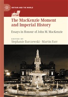 Stephani Barczewski, Stephanie Barczewski, Farr, Farr, Martin Farr - The MacKenzie Moment and Imperial History