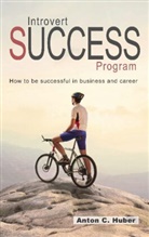 Anton C. Huber - Introvert Success Program
