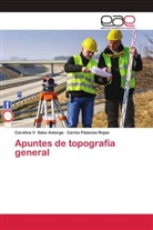 Carlos Palacios Rojas, Carolina V. Sáez Astorga - Apuntes de topografía general