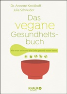 Annette Kerckhoff, Annette (Dr. Kerckhoff, Annette (Dr.) Kerckhoff, Julia Schneider - Das vegane Gesundheitsbuch