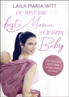 Laila Maria Witt - Du bist die beste Mama für dein Baby