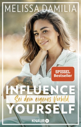 Melissa Damilia - Influence yourself! - Sei dein eigenes Vorbild (Die beliebte Influencerin über Selbstvertrauen und Selbstliebe)