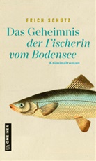 Erich Schütz - Das Geheimnis der Fischerin vom Bodensee