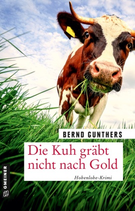 Bernd Gunthers - Die Kuh gräbt nicht nach Gold - Kriminalroman. Hohenlohe-Krimi
