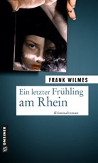 Frank Wilmes - Ein letzter Frühling am Rhein