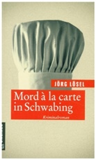Jörg Lösel - Mord à la carte in Schwabing