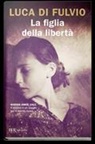 Luca Di Fulvio - La figlia della libertà