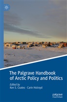 Ken S. Coates, Holroyd, Holroyd, Carin Holroyd, Ke S Coates, Ken S Coates - The Palgrave Handbook of Arctic Policy and Politics