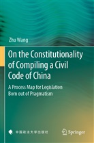 Zhu Wang - On the Constitutionality of Compiling a Civil Code of China