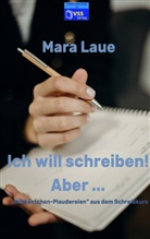 Mara Laue, Mara Laue - Ich will schreiben! Aber ...