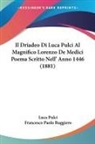 Luca Pulci, Francesco Paolo Ruggiero - Il Driadeo Di Luca Pulci Al Magnifico Lorenzo De Medici Poema Scritto Nell' Anno 1446 (1881)