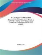 Grolier Club - A Catalogue Of About 130 Selected French Almanacs From A Complete Collection, 1694-1883 (1905)
