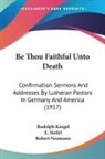Rudolph Koegel, Robert Neumann, E. Siedel - Be Thou Faithful Unto Death
