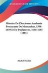 Michel Nicolas - Histoire De L'Ancienne Academie Protestante De Montauban, 1598-1659 Et De Puylaurens, 1660-1685 (1885)