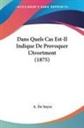 A. De Soyre - Dans Quels Cas Est-Il Indique De Provoquer L'Avortment (1875)