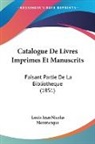 Louis Jean Nicolas Monmerque - Catalogue De Livres Imprimes Et Manuscrits