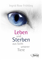 Ingrid Rose Fröhling, Gertraud Reichel - Leben und Sterben aus Sicht unserer Tiere