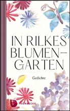Rainer Maria Rilke - In Rilkes Blumengarten