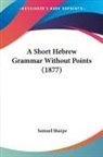 Samuel Sharpe - A Short Hebrew Grammar Without Points (1877)