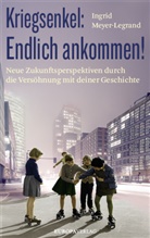 Ingrid Meyer-Legrand - Kriegsenkel: Endlich ankommen!