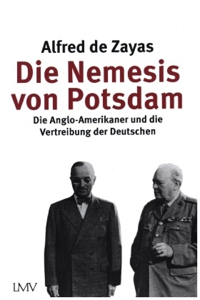 Alfred de Zayas, Alfred de Zayas - Die Nemesis von Potsdam - Die Anglo-Amerikaner und die Vertreibung der Deutschen