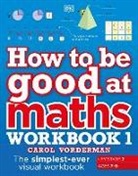 Carol Vorderman, Vorderman Carol - How to Be Good At Maths Workbook 1, Ages 7-9 (Key Stage 2)