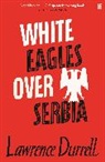 Lawrence Durrell - White Eagles Over Serbia