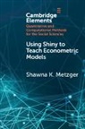 Shawna K. Metzger, Shawna K. (University of Virginia) Metzger - Using Shiny to Teach Econometric Models