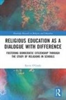 Kevin O’Grady, Kevin O'Grady, Kevin O''grady, Kevin (Independent Educational Consultan O''grady, Kevin (University of Warwick O''grady, O'Grady Kevin - Religious Education As a Dialogue With Difference