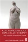 Susan M.D. Carr, Trisha Crocker, Trisha Carr Crocker - Clay Work and Body Image in Art Therapy