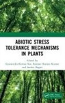 Gyanendra Kumar Kumar Rai, Sreshti Bagati, Ranjeet Ranjan Kumar, Gyanendra Kumar Rai - Abiotic Stress Tolerance Mechanisms in Plants